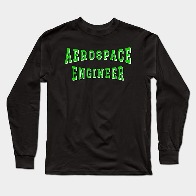 Aerospace Engineer in Green Color Text Long Sleeve T-Shirt by The Black Panther